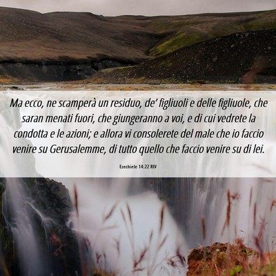 Picture 06 - Ezechiele 14:22 RIV - Ma ecco, ne scamperà un residuo, de’ figliuoli - Bible Verse Picture