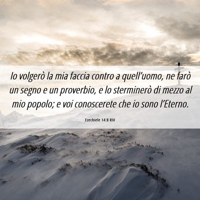 Picture 06 - Ezechiele 14:8 RIV - Io volgerò la mia faccia contro a quell’uomo, - Bible Verse Picture