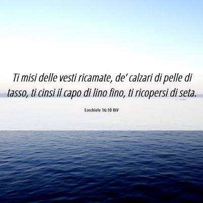 Picture 06 - Ezechiele 16:10 RIV - Ti misi delle vesti ricamate, de’ calzari di - Bible Verse Picture