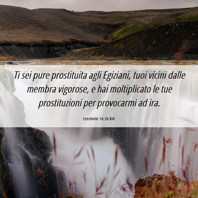 Picture 06 - Ezechiele 16:26 RIV - Ti sei pure prostituita agli Egiziani, tuoi - Bible Verse Picture