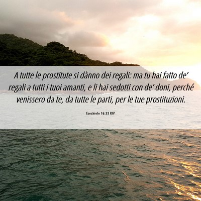 Picture 06 - Ezechiele 16:33 RIV - A tutte le prostitute si dànno dei regali: ma tu - Bible Verse Picture