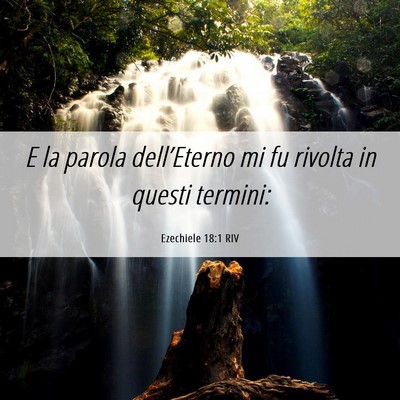 Picture 06 - Ezechiele 18:1 RIV - E la parola dell’Eterno mi fu rivolta in questi - Bible Verse Picture