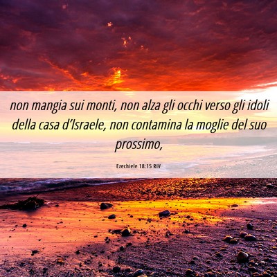Picture 06 - Ezechiele 18:15 RIV - non mangia sui monti, non alza gli occhi verso - Bible Verse Picture