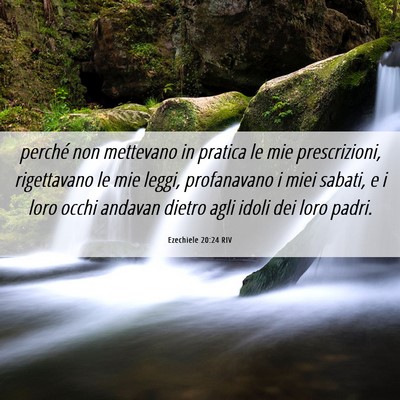 Picture 06 - Ezechiele 20:24 RIV - perché non mettevano in pratica le mie - Bible Verse Picture