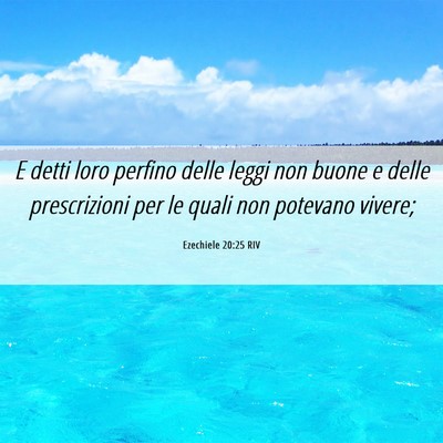 Picture 06 - Ezechiele 20:25 RIV - E detti loro perfino delle leggi non buone e - Bible Verse Picture