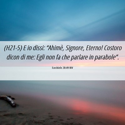 Picture 06 - Ezechiele 20:49 RIV - (H21-5) E io dissi: “Ahimè, Signore, Eterno! - Bible Verse Picture