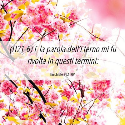 Picture 06 - Ezechiele 21:1 RIV - (H21-6) E la parola dell’Eterno mi fu rivolta - Bible Verse Picture