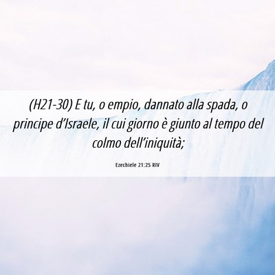 Picture 06 - Ezechiele 21:25 RIV - (H21-30) E tu, o empio, dannato alla spada, o - Bible Verse Picture