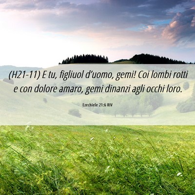 Picture 06 - Ezechiele 21:6 RIV - (H21-11) E tu, figliuol d’uomo, gemi! Coi lombi - Bible Verse Picture