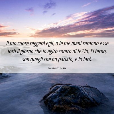 Picture 06 - Ezechiele 22:14 RIV - Il tuo cuore reggerà egli, o le tue mani saranno - Bible Verse Picture