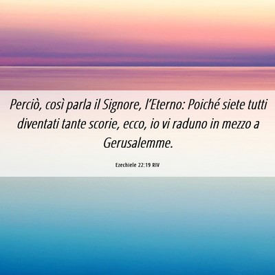 Picture 06 - Ezechiele 22:19 RIV - Perciò, così parla il Signore, l’Eterno: - Bible Verse Picture