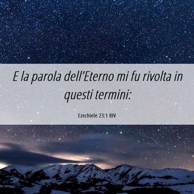 Picture 06 - Ezechiele 23:1 RIV - E la parola dell’Eterno mi fu rivolta in questi - Bible Verse Picture