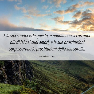 Picture 06 - Ezechiele 23:11 RIV - E la sua sorella vide questo, e nondimeno si - Bible Verse Picture