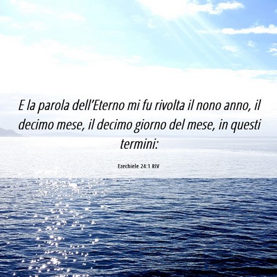 Picture 06 - Ezechiele 24:1 RIV - E la parola dell’Eterno mi fu rivolta il nono - Bible Verse Picture