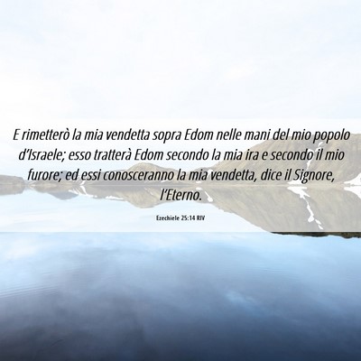 Picture 06 - Ezechiele 25:14 RIV - E rimetterò la mia vendetta sopra Edom nelle - Bible Verse Picture