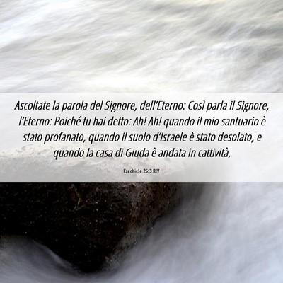 Picture 06 - Ezechiele 25:3 RIV - Ascoltate la parola del Signore, dell’Eterno: - Bible Verse Picture