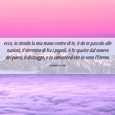 Picture 06 - Ezechiele 25:7 RIV - ecco, io stendo la mia mano contro di te, ti do - Bible Verse Picture