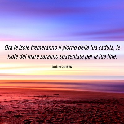 Picture 06 - Ezechiele 26:18 RIV - Ora le isole tremeranno il giorno della tua - Bible Verse Picture