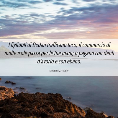 Picture 06 - Ezechiele 27:15 RIV - I figliuoli di Dedan trafficano teco; il - Bible Verse Picture