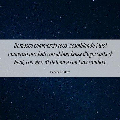 Picture 06 - Ezechiele 27:18 RIV - Damasco commercia teco, scambiando i tuoi - Bible Verse Picture