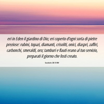 Picture 06 - Ezechiele 28:13 RIV - eri in Eden il giardino di Dio; eri coperto - Bible Verse Picture