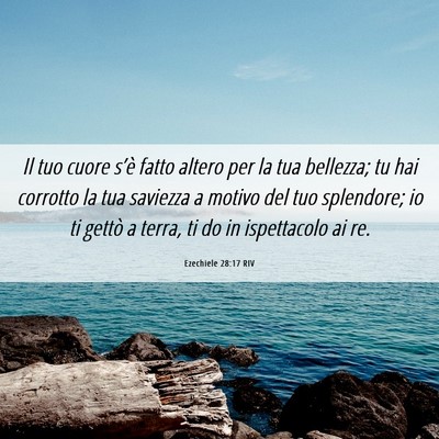 Picture 06 - Ezechiele 28:17 RIV - Il tuo cuore s’è fatto altero per la tua - Bible Verse Picture