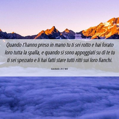 Picture 06 - Ezechiele 29:7 RIV - Quando t’hanno preso in mano tu ti sei rotto e - Bible Verse Picture