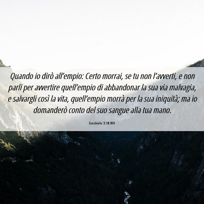 Picture 06 - Ezechiele 3:18 RIV - Quando io dirò all’empio: Certo morrai, se tu - Bible Verse Picture