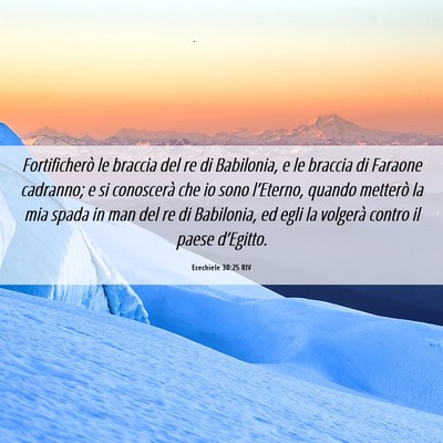 Picture 06 - Ezechiele 30:25 RIV - Fortificherò le braccia del re di Babilonia, e - Bible Verse Picture