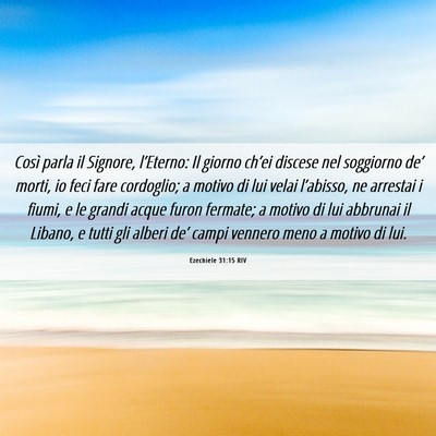 Picture 06 - Ezechiele 31:15 RIV - Così parla il Signore, l’Eterno: Il giorno - Bible Verse Picture