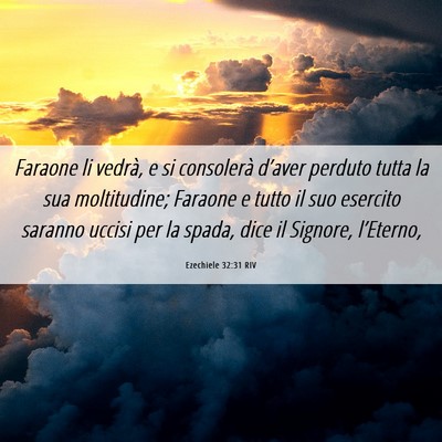 Picture 06 - Ezechiele 32:31 RIV - Faraone li vedrà, e si consolerà d’aver - Bible Verse Picture