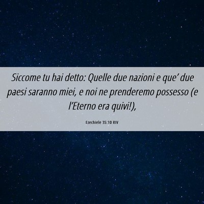 Picture 06 - Ezechiele 35:10 RIV - Siccome tu hai detto: Quelle due nazioni e que’ - Bible Verse Picture