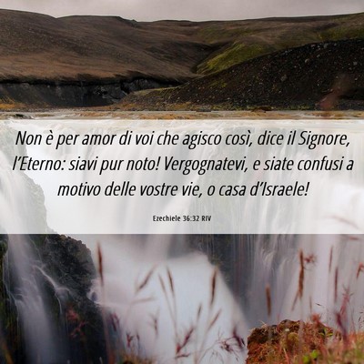 Picture 06 - Ezechiele 36:32 RIV - Non è per amor di voi che agisco così, dice il - Bible Verse Picture