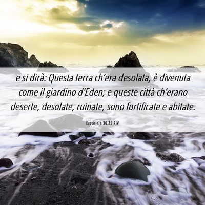 Picture 06 - Ezechiele 36:35 RIV - e si dirà: Questa terra ch’era desolata, è - Bible Verse Picture