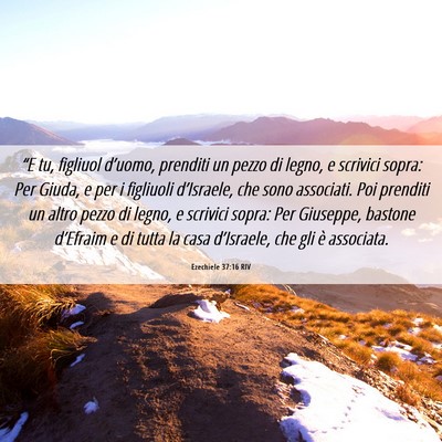 Picture 06 - Ezechiele 37:16 RIV - “E tu, figliuol d’uomo, prenditi un pezzo di - Bible Verse Picture