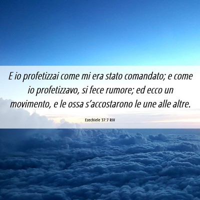Picture 06 - Ezechiele 37:7 RIV - E io profetizzai come mi era stato comandato; e - Bible Verse Picture