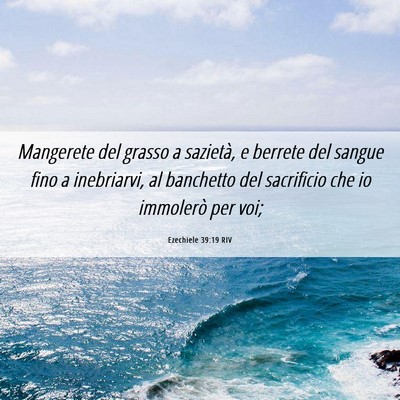 Picture 06 - Ezechiele 39:19 RIV - Mangerete del grasso a sazietà, e berrete del - Bible Verse Picture