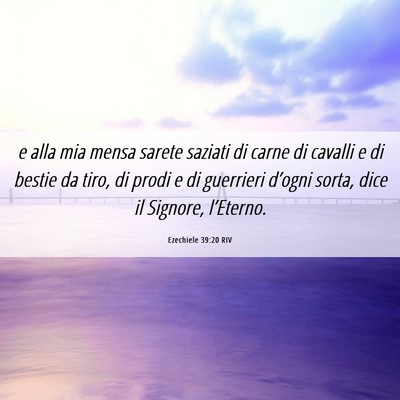 Picture 06 - Ezechiele 39:20 RIV - e alla mia mensa sarete saziati di carne di - Bible Verse Picture