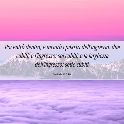 Picture 06 - Ezechiele 41:3 RIV - Poi entrò dentro, e misurò i pilastri - Bible Verse Picture