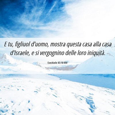 Picture 06 - Ezechiele 43:10 RIV - E tu, figliuol d’uomo, mostra questa casa alla - Bible Verse Picture