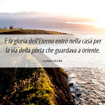 Picture 06 - Ezechiele 43:4 RIV - E la gloria dell’Eterno entrò nella casa per - Bible Verse Picture