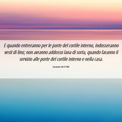Picture 06 - Ezechiele 44:17 RIV - E quando entreranno per le porte del cortile - Bible Verse Picture