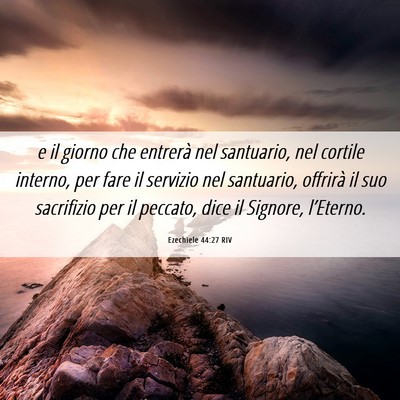 Picture 06 - Ezechiele 44:27 RIV - e il giorno che entrerà nel santuario, nel - Bible Verse Picture
