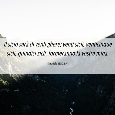 Picture 06 - Ezechiele 45:12 RIV - Il siclo sarà di venti ghere; venti sicli, - Bible Verse Picture