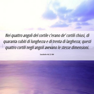 Picture 06 - Ezechiele 46:22 RIV - Nei quattro angoli del cortile c’erano de’ - Bible Verse Picture