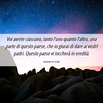 Picture 06 - Ezechiele 47:14 RIV - Voi avrete ciascuno, tanto l’uno quanto - Bible Verse Picture