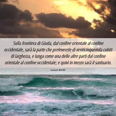 Picture 06 - Ezechiele 48:8 RIV - Sulla frontiera di Giuda, dal confine orientale - Bible Verse Picture