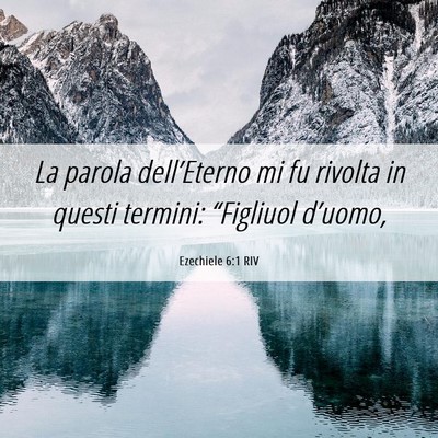 Picture 06 - Ezechiele 6:1 RIV - La parola dell’Eterno mi fu rivolta in questi - Bible Verse Picture