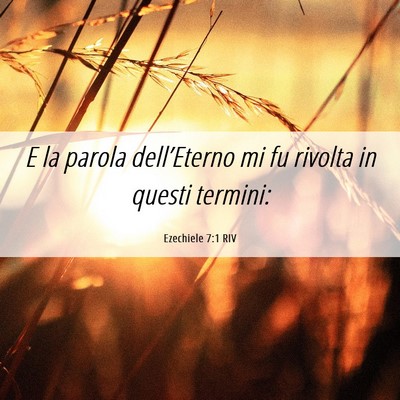 Picture 06 - Ezechiele 7:1 RIV - E la parola dell’Eterno mi fu rivolta in questi - Bible Verse Picture