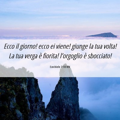 Picture 06 - Ezechiele 7:10 RIV - Ecco il giorno! ecco ei viene! giunge la tua - Bible Verse Picture